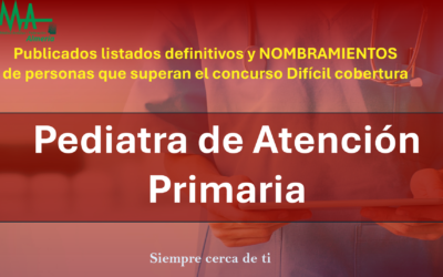 OPE 2025: Publicados listados Definitivas y Nombramientos de aspirantes que superan la fase de concurso-oposición para Pediatra de Atención Primaria Difícil cobertura.